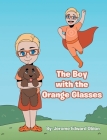 The Boy with the Orange Glasses By Jerome Edward Oblon Cover Image