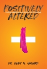 Positively Altered: Finding Happiness at the Bottom of a Chemo Bag By Cindy M. Howard Cover Image