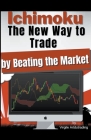 Ichimoku - The New Way to Trade by Beating the Market By Virgile Artdutrading Cover Image