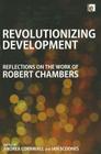 Revolutionizing Development: Reflections on the Work of Robert Chambers By Andrea Cornwall (Editor), Ian Scoones (Editor) Cover Image