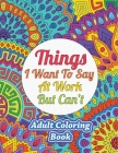 Things I Want To Say At Work But Can't: Adult Coloring Book Cover Image