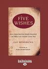 Five Wishes: How Answering One Simple Question Can Make Your Dreams Come True (Easyread Large Edition) Cover Image