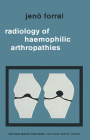 Radiology of Haemophilic Arthropathies (Haematology and Blood Transfusion) By J. Forrai Cover Image