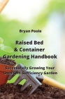 Raised Bed & Container Gardening Handbook: Successfully Growing Your Own Self-Sufficiency Garden Cover Image