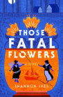 Those Fatal Flowers: A Novel Cover Image