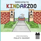 Welcome to KINDARZOO By Phillip Mahoney, Phillip Mahoney (Illustrator), Rachel Hubbard (Editor) Cover Image