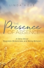 The Presence of Absence: A Story About Busyness, Brokenness, and Being Beloved By Linda Hoye Cover Image