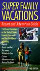 Super Family Vacations, 3rd Edition: Resort and Adventure Guide By Martha Shirk Cover Image