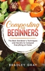 Composting for Beginners: The Best Gardener's Techniques and Secrets to Compost Everything at Home Cover Image