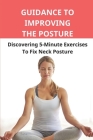 Guidance To Improving The Posture: Discovering 5-Minute Exercises To Fix Neck Posture: Prevent Upper Back Pain By Gerry Parmalee Cover Image