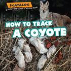 How to Track a Coyote (Scatalog: A Kid's Field Guide to Animal Poop) By Norman D. Graubart Cover Image