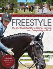 Freestyle: The Ultimate Guide to Riding, Training, and Competing to Music By Sandra Beaulieu, Marsha Hartford-Sapp (Foreword by) Cover Image