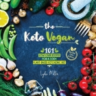 The Keto Vegan: 101 Low-Carb Recipes For A 100% Plant-Based Ketogenic Diet (Recipe-Only Edition) Cover Image