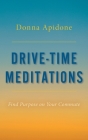 Drive-Time Meditations: Find Purpose on Your Commute By Donna Apidone Cover Image