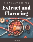 365 Yummy Extract and Flavoring Recipes: The Yummy Extract and Flavoring Cookbook for All Things Sweet and Wonderful! By Erin Luis Cover Image