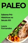 Paleo: Sabores Pré-Históricos no Século XXI By Laura Fernandes Cover Image