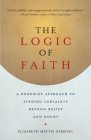 The Logic of Faith: A Buddhist Approach to Finding Certainty Beyond Belief and Doubt By Elizabeth Mattis Namgyel Cover Image