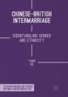Chinese-British Intermarriage: Disentangling Gender and Ethnicity (Palgrave MacMillan Studies in Family and Intimate Life) Cover Image