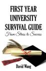 First Year University Survival Guide: From Stress to Success By David W. Wang Cover Image