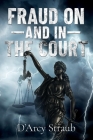 FRAUD ON—and in—THE COURT By D'Arcy Straub Cover Image