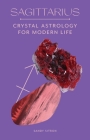 Sagittarius: Crystal Astrology for Modern Life By Sandy Sitron Cover Image