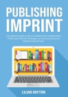 Publishing Imprint: The Ultimate Guide on How to Publish Faster to Make More Profit, Learn Effective Strategies on How to Come up and Publ Cover Image