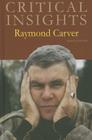Critical Insights: Raymond Carver: Print Purchase Includes Free Online Access By James Plath (Editor) Cover Image