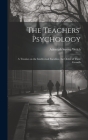 The Teachers' Psychology: A Treatise on the Intellectual Faculties, the Order of Their Growth Cover Image