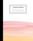 Composition Notebook: Beautiful Bottom Pink and Orange Water Colour Background Wide Ruled Paper By Tom's Sunshine Cover Image