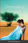 Desnuda a tus pies By Maira Alejandra Delgado Leal Cover Image