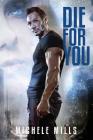 Die For You (Catastrophe #1) By Michele Mills Cover Image