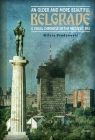 An Older and More Beautiful Belgrade: A Visual Chronicle of the Milosevic Era By Mileta Prodanovic, Maria Milojkovic (Translator), Robert Horvitz (Editor) Cover Image