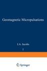 Geomagnetic Micropulsations (Physics and Chemistry in Space #1) By J. A. Jacobs Cover Image