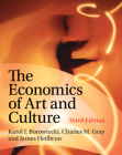 The Economics of Art and Culture By Karol J. Borowiecki, Charles M. Gray, James Heilbrun Cover Image