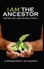 I Am The Ancestor: Before I Die, I Must Share My Story By S. Monique Smith Cover Image