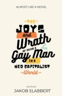 The Joys And Wrath of Being A Gay Man in A Neo-Capitalist World By Jakob Slabbert Cover Image