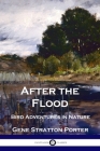 After the Flood: Bird Adventures in Nature By Gene Stratton Porter Cover Image