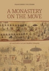 A Monastery on the Move: Art and Politics in Later Buddhist Mongolia Cover Image