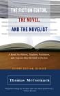 The Fiction Editor, the Novel and the Novelist: A Book for Writers, Teachers, Publishers, and Anyone Else Devoted to Fiction By Thomas McCormack Cover Image
