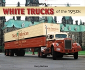 White Trucks of the 1950s (at Work) By Barry Bertram Cover Image