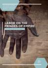 Labor on the Fringes of Empire: Voice, Exit and the Law By Alessandro Stanziani Cover Image