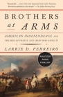 Brothers at Arms: American Independence and the Men of France and Spain Who Saved It By Larrie D. Ferreiro Cover Image