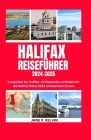 Halifax Reiseführer 2024-2025: Entdecken Sie Halifax: Umfassender Leitfaden für die Halifax-Reise 2024 und darüber hinaus Cover Image