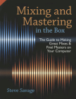 Mixing and Mastering in the Box: The Guide to Making Great Mixes and Final Masters on Your Computer By Steve Savage Cover Image