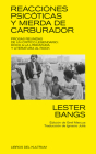 Reacciones psicóticas y mierda de carburador: Prosas reunidas de un crítico legendario By Lester Bangs Cover Image