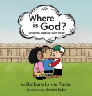 Where is God?, Children Dealing with Grief By Barbara Lynne Parker, Kristen Baker (Illustrator) Cover Image