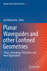 Planar Waveguides and Other Confined Geometries: Theory, Technology, Production, and Novel Applications By Gerd Marowsky (Editor) Cover Image