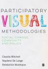 Participatory Visual Methodologies: Social Change, Community and Policy By Claudia Mitchell, Naydene de Lange, Relebohile Moletsane Cover Image
