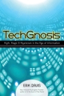 TechGnosis: Myth, Magic, and Mysticism in the Age of Information By Erik Davis, Eugene Thacker (Foreword by) Cover Image