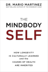 The MindBody Self: How Longevity Is Culturally Learned and the Causes of Health Are Inherited By Mario Martinez, Dr. Cover Image